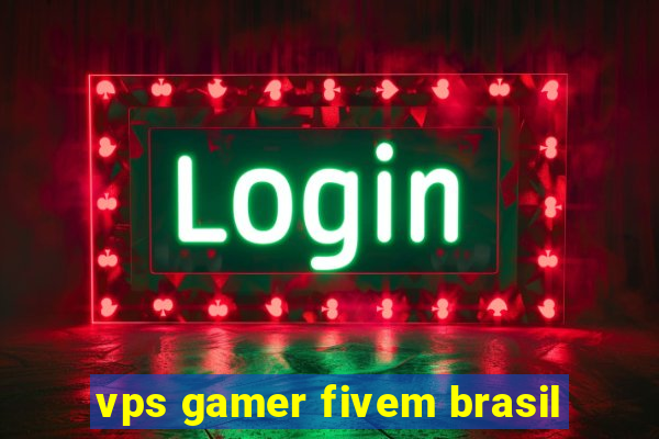 vps gamer fivem brasil